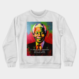 Black History Month: Nelson Mandela, "It always seems impossible until it's done." Crewneck Sweatshirt